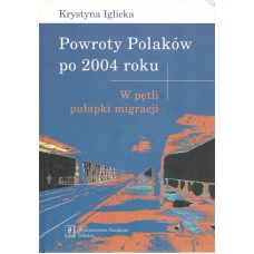 Powroty Polaków po 2004 roku : w pętli pułapki migracji